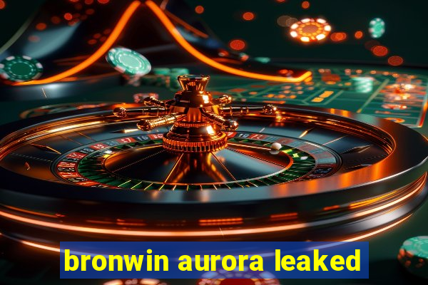 bronwin aurora leaked